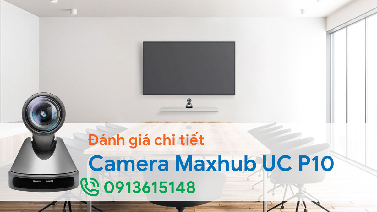 Đánh giá chi tiết camera Maxhub UC P10